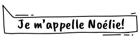 Je m'appelle Noélie